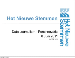 Het Nieuwe Stemmen

                        Data Journalism - Persinnovatie
                                            6 Juni 2011
                                                 Amsterdam




zaterdag 18 juni 2011
 