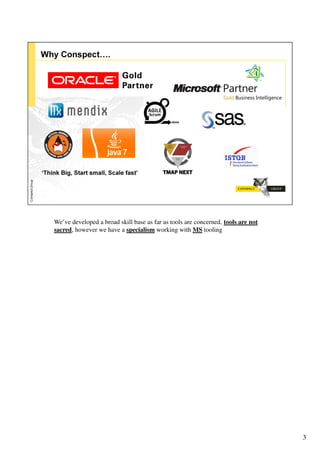 We’ve developed a broad skill base as far as tools are concerned, tools are not
sacred, however we have a specialism working with MS tooling




                                                                                  3
 