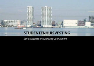 STUDENTENHUISVESTING
Een duurzame ontwikkeling voor Almere
 