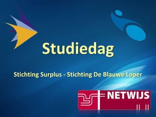 Studiedag Stichting Surplus - Stichting De BlauweLoper 