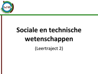 Sociale en technische
  wetenschappen
     (Leertraject 2)
 