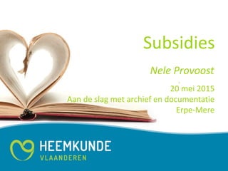 Subsidies
20 mei 2015
Aan de slag met archief en documentatie
Erpe-Mere
Nele Provoost
 