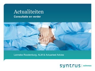 Actualiteiten
Consultatie en verder
Lenneke Roodenburg, ALM & Actuarieel Advies
 