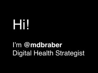 Hi!
I’m @mdbraber
Digital Health Strategist
 