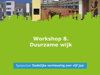 Workshop 8.Duurzame wijk 
