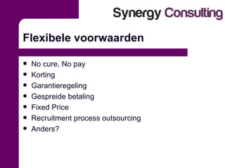 Flexibele voorwaarden No cure, No pay Korting Garantieregeling Gespreide betaling Fixed Price Recruitment process outsourcing Anders? 