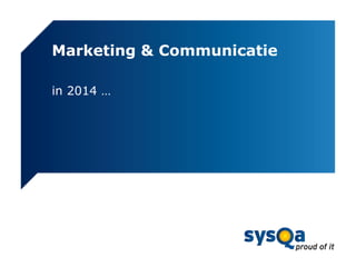 Marketing & Communicatie
in 2014 …

 