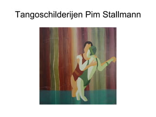 Tangoschilderijen Pim Stallmann 