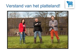 Verstand van het platteland!
 