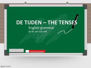 DE TIJDEN – THE TENSES
English grammar
by M. van Eijk MA
 