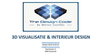 www.thedesigncode.be
Mobile 0476 54 03 54
info@thedesigncode.be
Vaartstraat 11
8400 Oostende
3D VISUALISATIE & INTERIEUR DESIGN
 
