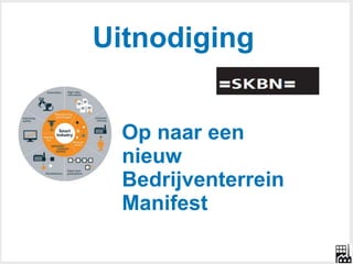 Uitnodiging 
Op naar een 
nieuw 
Bedrijventerrein 
Manifest 
