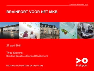 BRAINPORT VOOR HET MKB 27 april 2011 Theo Stevens Directeur Operations Brainport Development 