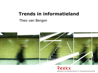 Trends in informatieland
Theo van Bergen
 
