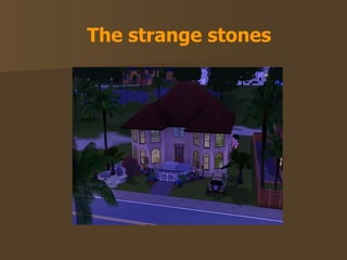The strange stones 
