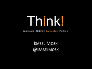 Vancouver | Detroit | Amsterdam | Sydney
ISABEL MOSK
@ISABELMOSK
 