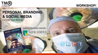 © TMR Brand Marketing 
WORKSHOP! 
PERSONAL BRANDING 
& SOCIAL MEDIA 
DOOR TIM ROOK 
AANGEBODEN DOOR: 
 