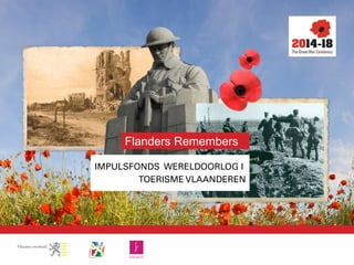 Flanders Remembers

IMPULSFONDS WERELDOORLOG I
        TOERISME VLAANDEREN
 