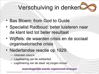Verschuiving in denken
• Bas Bloem: from God to Guide
• Specialist Radboud: beter luisteren naar
de klant leid tot beter r...