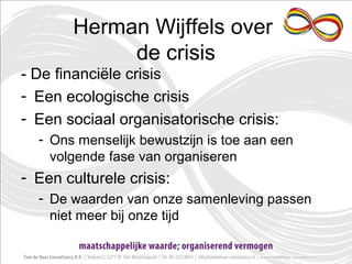 Herman Wijffels over
de crisis
- De financiële crisis
- Een ecologische crisis
- Een sociaal organisatorische crisis:
- On...