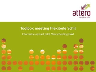 Toolbox meeting Flexibele Schil Informatie opstart pilot Voorscheiding GAVI 