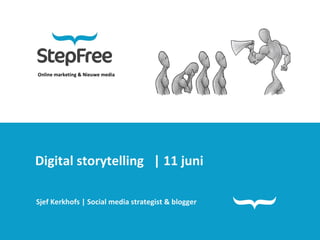 Online marketing & Nieuwe media Digital storytelling  | 11 juni Sjef Kerkhofs | Social media strategist & blogger 