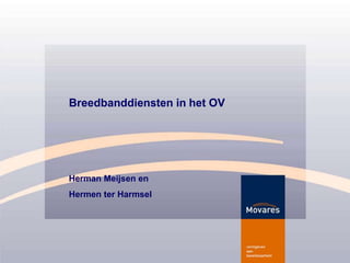 Breedbanddiensten in het OV Herman Meijsen en  Hermen ter Harmsel 