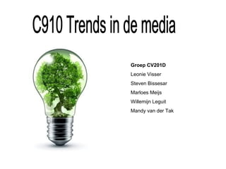 Groep CV201D Leonie Visser Steven Bissesar Marloes Meijs Willemijn Leguit Mandy van der Tak C910 Trends in de media 