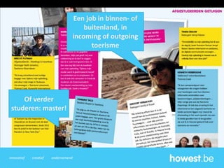 innovatief creatief ondernemend
Een job in binnen- of
buitenland, in
incoming of outgoing
toerisme
Of verder
studeren: master!
 