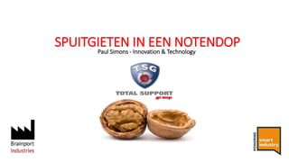SPUITGIETEN IN EEN NOTENDOP
Paul Simons - Innovation & Technology
 