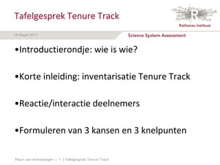 Tafelgesprek Tenure Track ,[object Object],[object Object],[object Object],[object Object],Pleun van Arensbergen  |    | Tafelgesprek Tenure Track 
