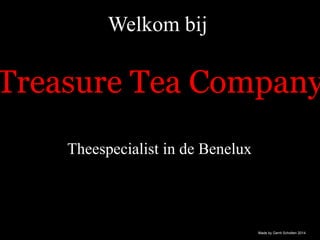 Welkom bij
Treasure Tea Company
Theespecialist in de Benelux
Made by Gerrit Scholten 2014
 