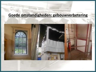 Goede omstandigheden: gebouwverbetering
 