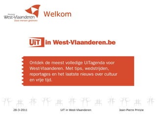Welkom 28-3-2011 UiT in West-Vlaanderen Jean-Pierre Prinzie 