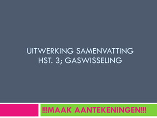 UITWERKING SAMENVATTING HST. 3; GASWISSELING !!!MAAK AANTEKENINGEN!!! 
