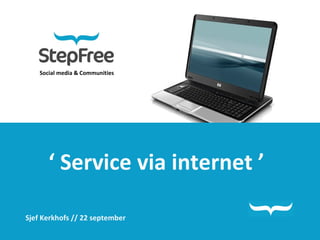 Social media & Communities ‘  Service via internet ’ Sjef Kerkhofs // 22 september 