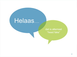 nexthealth.nl




Helaas….
           dat is allemaal
            “head fake”




                                       31
 