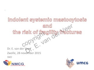 Dr.	
  E.	
  van	
  der	
  Veer	
  
Zwolle,	
  28	
  november	
  2015	
  
IWO	
  
copyright
Dr. E. van der Veer
 