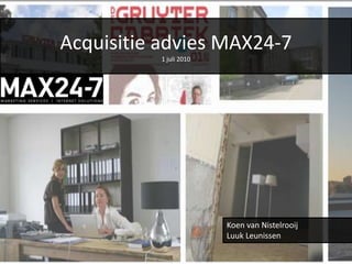 Acquisitie advies MAX24-71 juli 2010 Koen van Nistelrooij Luuk Leunissen 