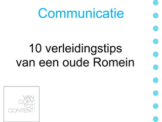 Communicatie

  10 verleidingstips
van een oude Romein
 