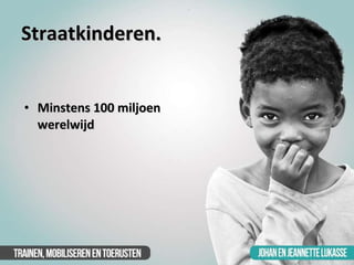 Straatkinderen. <ul><li>Minstens 100 miljoen werelwijd </li></ul>