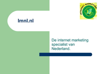 De internet marketing specialist van Nederland. Imnl.nl 