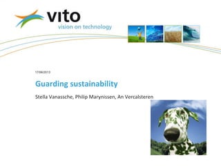 17/06/2013
Guarding sustainability
Stella Vanassche, Philip Marynissen, An Vercalsteren
 