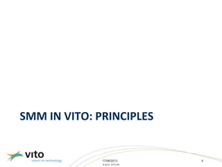 17/06/2013 4
© 2013, VITO NV
SMM IN VITO: PRINCIPLES
 
