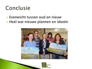    Evenwicht tussen oud en nieuw
   Heel wat nieuwe plannen en ideeën
 