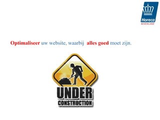 Optimaliseer uw website, waarbij alles goed moet zijn.
 
