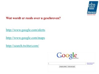 Wat wordt er reeds over u geschreven?


http://www.google.com/alerts

http://www.google.com/maps

http://search.twitter.com/
 