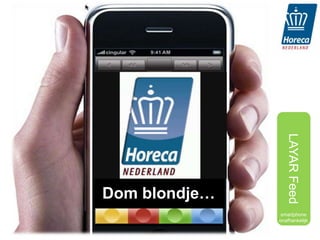 LAYAR Feed
Dom blondje…
                smartphone
               onafhankelijk
 