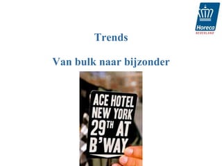 Trends

Van bulk naar bijzonder
 