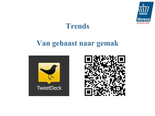 Trends

Van gehaast naar gemak
 